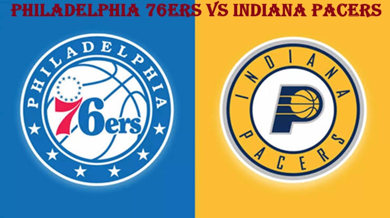 Philadelphia 76ers vs Indiana Pacers
