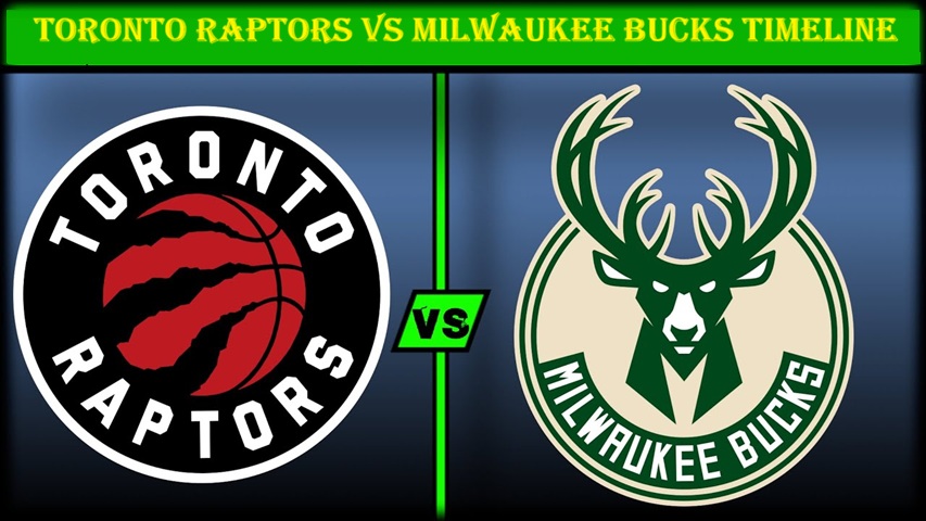 Toronto Raptors vs Milwaukee Bucks Timeline