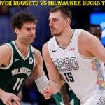 Denver Nuggets vs Milwaukee Bucks Timeline